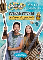 Nel regno di Leggendaria. Scenari sticker. DinsiemE. Il viaggio leggendario. Ediz. illustrata libro