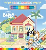 A casa di Bluey. Libro magico. Bluey. Ediz. a colori. Con pennarello ad acqua libro