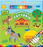 Scopri la fattoria. Happy farm. Il libro magico. Ediz. a colori. Con pennarello ad acqua libro