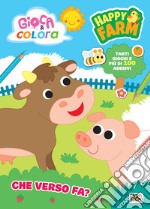 Che verso fa? Happy farm. Gioca e colora. Con adesivi. Ediz. a colori. Con QR code. Con flash card degli animali libro