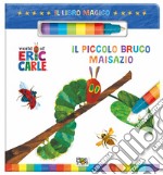 Il piccolo bruco Maisazio. Il libro magico. Ediz. a colori. Con pennarello ad acqua libro