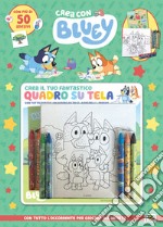 Crea il tuo fantastico quadro su tela. Crea con Bluey. Ediz. a colori. Con quadro su tela, pastelli. Con Adesivi libro