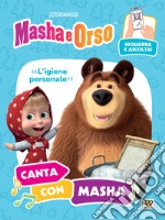 L'igiene personale. Canta con Masha. Masha e Orso. Ediz. a colori. Con QR code per ascoltare la canzone libro