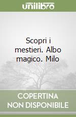 Scopri i mestieri. Albo magico. Milo libro