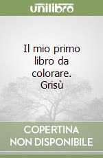 Il mio primo libro da colorare. Grisù libro