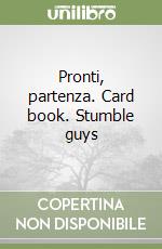 Pronti, partenza. Card book. Stumble guys libro