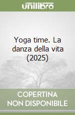 Yoga time. La danza della vita (2025) libro