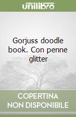 Gorjuss doodle book. Con penne glitter libro