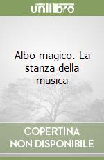 Albo magico. La stanza della musica libro