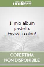 Il mio album pastello. Evviva i colori! libro