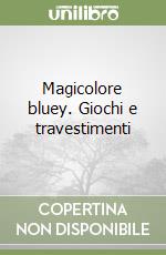 Magicolore bluey. Giochi e travestimenti libro