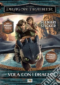 Vola con i draghi. Dragon trainer. Scenari sticker. Ediz. a colori libro