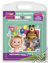 Facciamo festa! Masha e Orso. Albo magico. Ediz. a colori. Con pennarello svelacolori libro