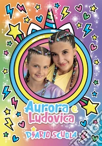 Aurora e Ludovica. Diario Scuola libro