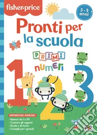 Pronti per la scuola. Primi numeri. Fisher Price. Ediz. a colori libro