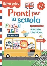 Pronti per la scuola. Prime parole in inglese. Fisher Price. Ediz. a colori libro