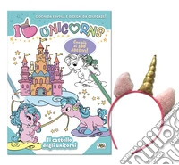 Il castello degli unicorni. I love unicorns. Activity book. Ediz. a colori. Con cerchietto libro