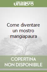 Come diventare un mostro mangiapaura libro
