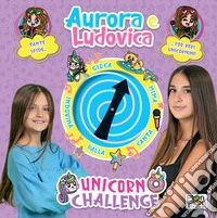 Unicorn Challenge. Aurora e Ludovica. Libro Spinner. Ediz. a colori libro
