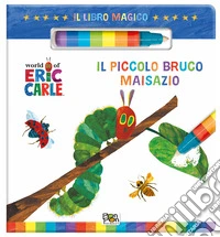 Il piccolo bruco Maisazio. Il libro magico. Ediz. a colori. Con pennarello ad acqua libro
