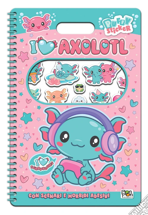 I love axolotl. Puffy sticker. I love scrapbooks. Ediz. a colori. Ediz. a spirale. Con Adesivi