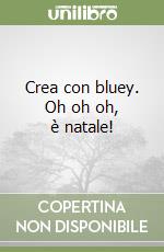 Crea con bluey. Oh oh oh, è natale! libro