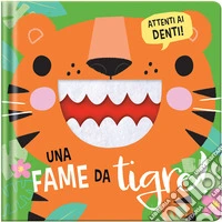 Una fame da tigre! Ediz. a colori libro