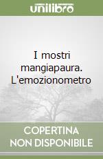 I mostri mangiapaura. L'emozionometro libro