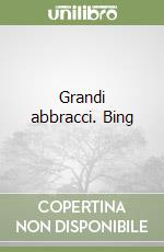 Grandi abbracci. Bing libro