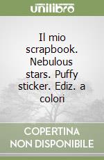Il mio scrapbook. Nebulous stars. Puffy sticker. Ediz. a colori libro
