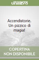 Accendistorie. Un pizzico di magia! libro