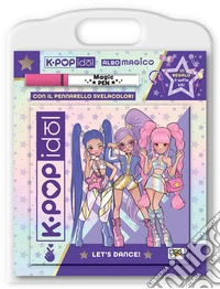 Let's dance! K-pop Idol. Albo magico. Ediz. a colori. Con pennarello svelacolori