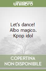 Let's dance! Albo magico. Kpop idol libro