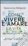 Come vivere e amare la vita. 16 lezioni per una vita perfetta libro di Behrend Genevieve Bedetti S. (cur.)