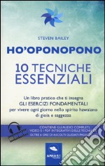 Ho'oponopono. 10 tecniche essenziali. Un libro pratico che ti insegna gli esercizi fondamentali per praticare e vivere ogni giorno.. Con aggiornamento online libro