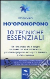 Ho'oponopono. 10 tecniche essenziali. Un libro pratico che ti insegna gli esercizi fondamentali per praticare e vivere ogni giorno.. Con aggiornamento online libro di Bailey Steven