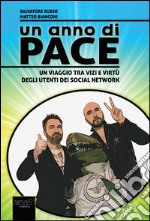 Un anno di pace. Un viaggio tra vizi e virtù degli utenti dei social network libro