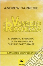 Il Vangelo della ricchezza. Il denaro spiegato da un milionario che si è fatto da sé libro