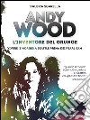 Andy Wood. L'inventore del grunge. Vivere (e morire) a Seattle prima dei Pearl Jam libro di Sgarella Valeria