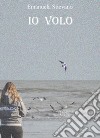 Io volo libro di Stievano Emanuela