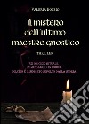 Il mistero dell'ultimo maestro gnostico libro