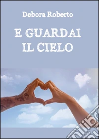 E guardai il cielo libro