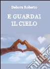 E guardai il cielo libro