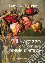 Il ragazzo che cantava poesie d'amore libro