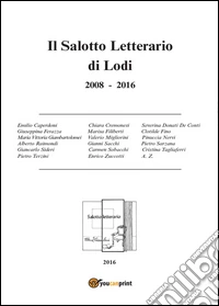 Il salotto letterario di Lodi (2008-2016) libro