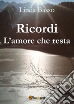 Ricordi. L'amore che resta libro