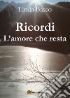 Ricordi. L'amore che resta libro