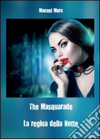 The masquerade. La regina della notte libro