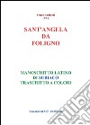 Sant'Angela da Foligno. Manoscritto latino di Subiaco trascritto a colori libro