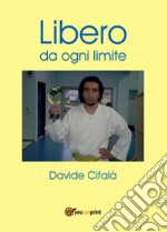 Libero da ogni limite libro